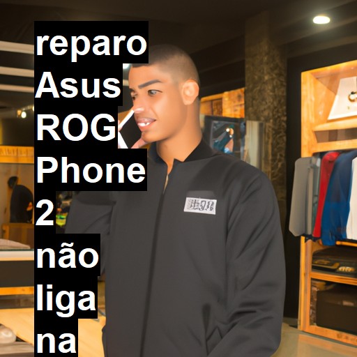 ASUS ROG PHONE 2 NÃO LIGA | ConsertaSmart