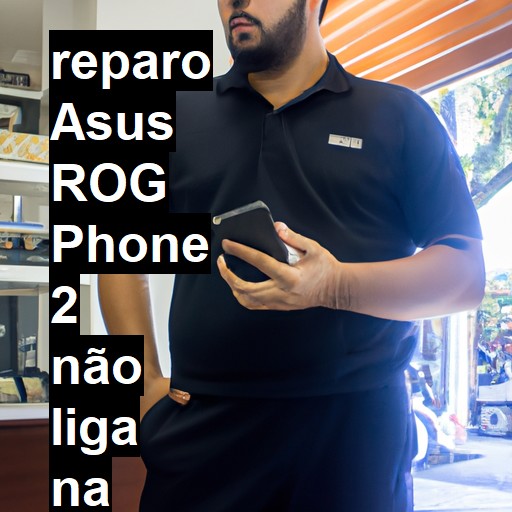 ASUS ROG PHONE 2 NÃO LIGA | ConsertaSmart