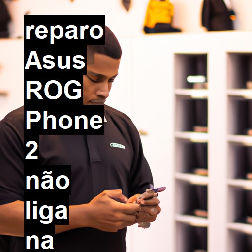 ASUS ROG PHONE 2 NÃO LIGA | ConsertaSmart