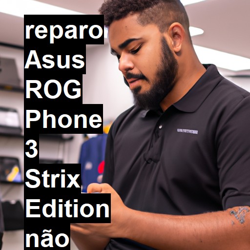 ASUS ROG PHONE 3 STRIX EDITION NÃO LIGA | ConsertaSmart