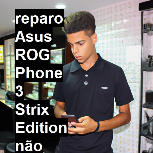 ASUS ROG PHONE 3 STRIX EDITION NÃO LIGA | ConsertaSmart