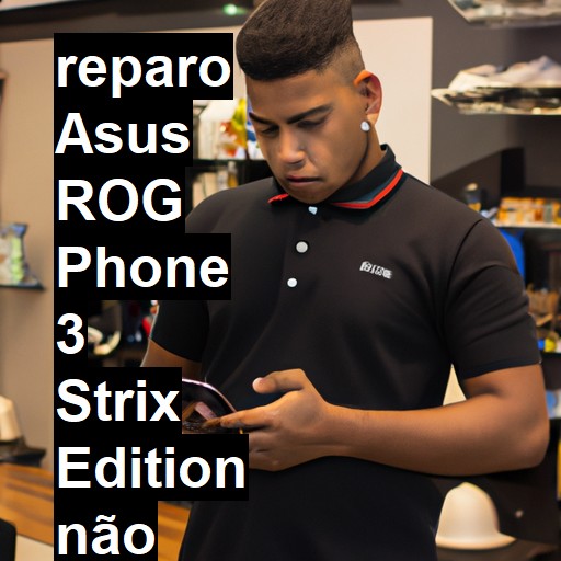 ASUS ROG PHONE 3 STRIX EDITION NÃO LIGA | ConsertaSmart