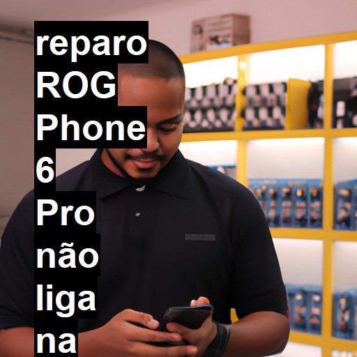 ROG PHONE 6 PRO NÃO LIGA | ConsertaSmart