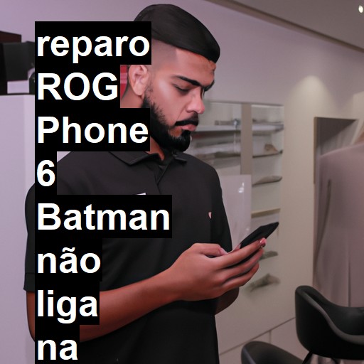 ROG PHONE 6 BATMAN NÃO LIGA | ConsertaSmart