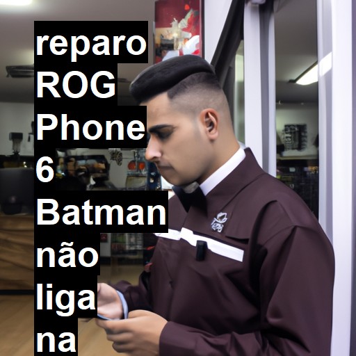 ROG PHONE 6 BATMAN NÃO LIGA | ConsertaSmart