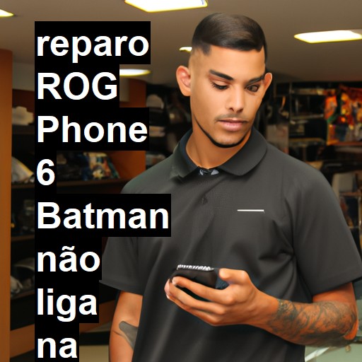 ROG PHONE 6 BATMAN NÃO LIGA | ConsertaSmart