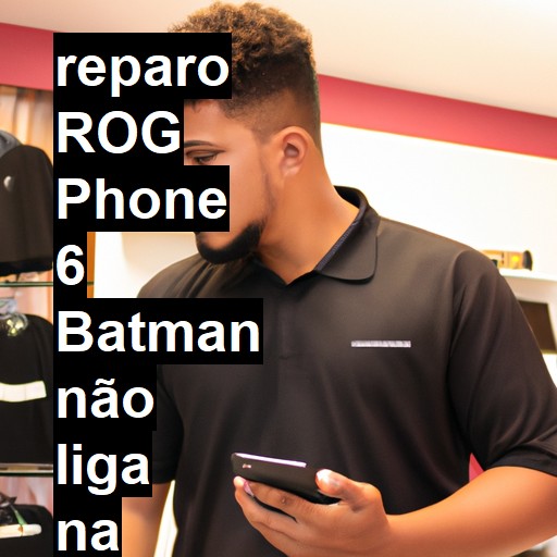 ROG PHONE 6 BATMAN NÃO LIGA | ConsertaSmart