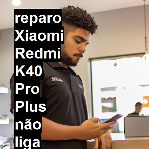 XIAOMI REDMI K40 PRO PLUS NÃO LIGA | ConsertaSmart