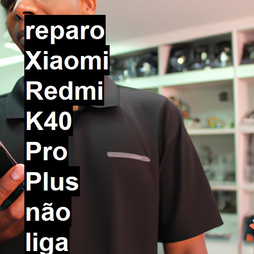 XIAOMI REDMI K40 PRO PLUS NÃO LIGA | ConsertaSmart