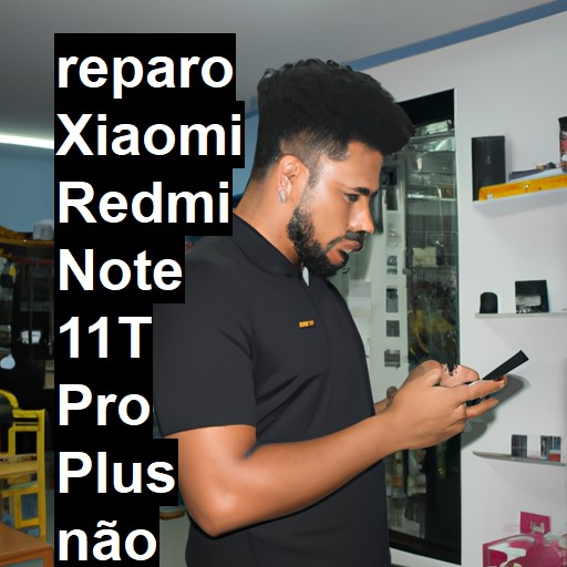 XIAOMI REDMI NOTE 11T PRO PLUS NÃO LIGA | ConsertaSmart