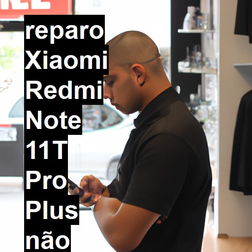 XIAOMI REDMI NOTE 11T PRO PLUS NÃO LIGA | ConsertaSmart