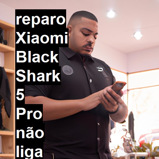 XIAOMI BLACK SHARK 5 PRO NÃO LIGA | ConsertaSmart