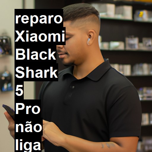 XIAOMI BLACK SHARK 5 PRO NÃO LIGA | ConsertaSmart