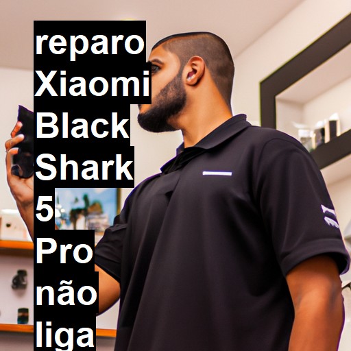 XIAOMI BLACK SHARK 5 PRO NÃO LIGA | ConsertaSmart