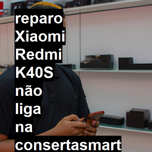 XIAOMI REDMI K40S NÃO LIGA | ConsertaSmart