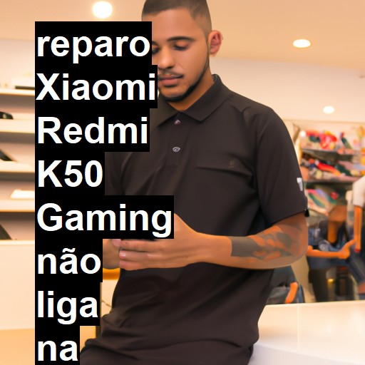 XIAOMI REDMI K50 GAMING NÃO LIGA | ConsertaSmart