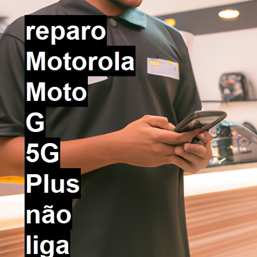 MOTOROLA MOTO G 5G PLUS NÃO LIGA | ConsertaSmart