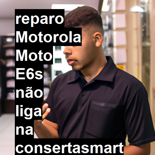 MOTOROLA MOTO E6S NÃO LIGA | ConsertaSmart