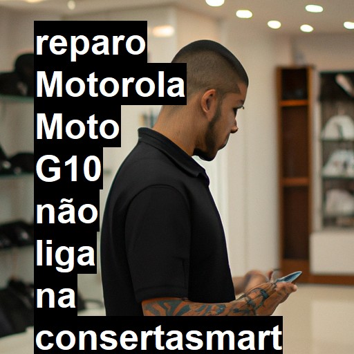 MOTOROLA MOTO G10 NÃO LIGA | ConsertaSmart