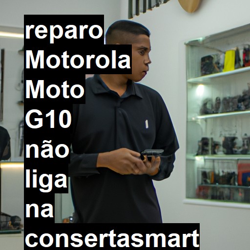 MOTOROLA MOTO G10 NÃO LIGA | ConsertaSmart