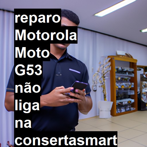 MOTOROLA MOTO G53 NÃO LIGA | ConsertaSmart