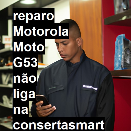 MOTOROLA MOTO G53 NÃO LIGA | ConsertaSmart