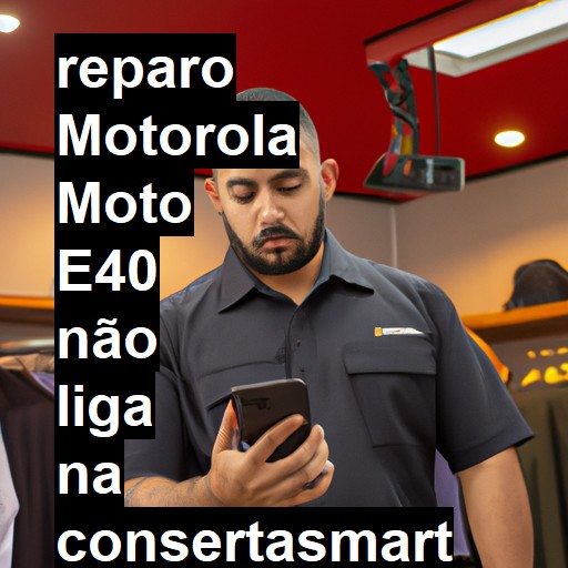 MOTOROLA MOTO E40 NÃO LIGA | ConsertaSmart