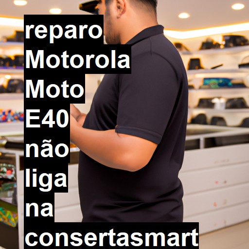 MOTOROLA MOTO E40 NÃO LIGA | ConsertaSmart