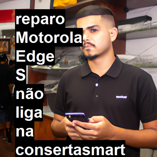 MOTOROLA EDGE S NÃO LIGA | ConsertaSmart