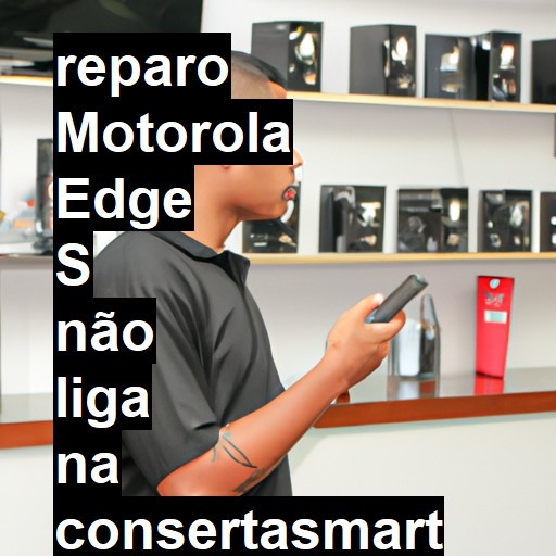 MOTOROLA EDGE S NÃO LIGA | ConsertaSmart