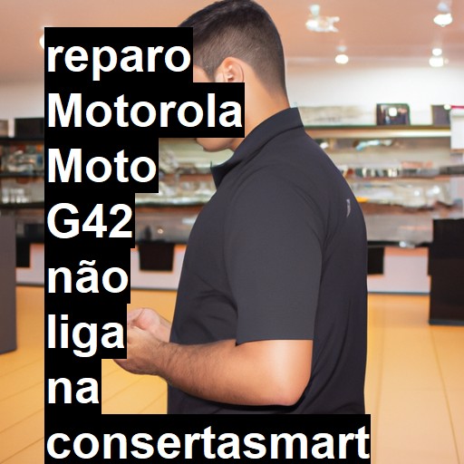 MOTOROLA MOTO G42 NÃO LIGA | ConsertaSmart