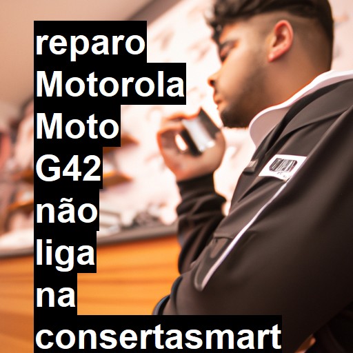 MOTOROLA MOTO G42 NÃO LIGA | ConsertaSmart