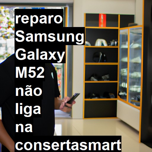 SAMSUNG GALAXY M52 NÃO LIGA | ConsertaSmart