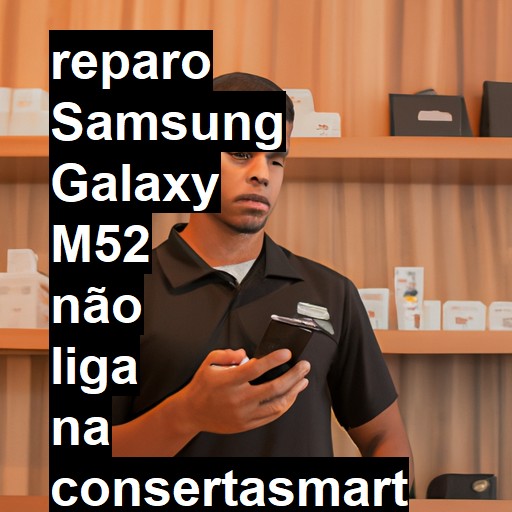 SAMSUNG GALAXY M52 NÃO LIGA | ConsertaSmart