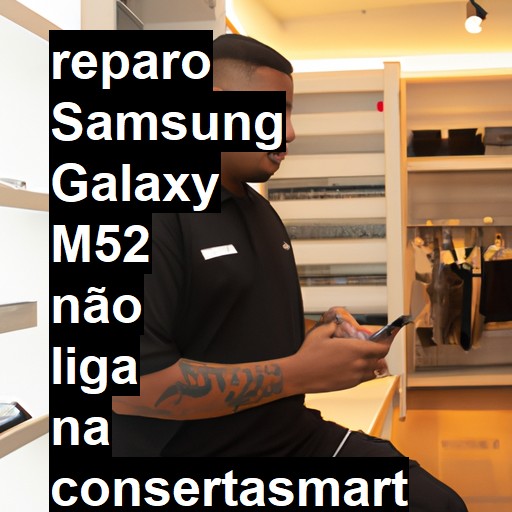 SAMSUNG GALAXY M52 NÃO LIGA | ConsertaSmart