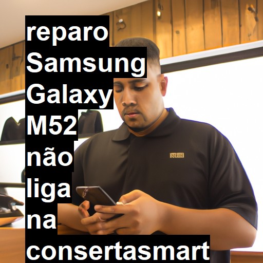 SAMSUNG GALAXY M52 NÃO LIGA | ConsertaSmart