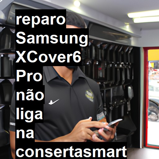 SAMSUNG XCOVER6 PRO NÃO LIGA | ConsertaSmart