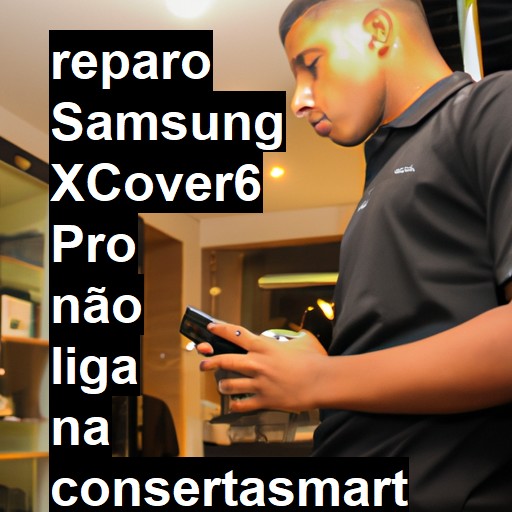 SAMSUNG XCOVER6 PRO NÃO LIGA | ConsertaSmart