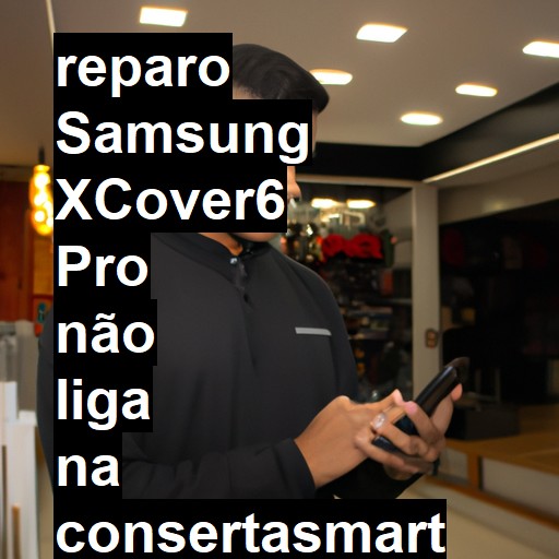 SAMSUNG XCOVER6 PRO NÃO LIGA | ConsertaSmart