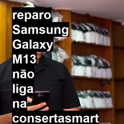 SAMSUNG GALAXY M13 NÃO LIGA | ConsertaSmart