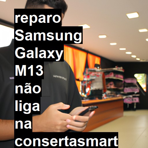 SAMSUNG GALAXY M13 NÃO LIGA | ConsertaSmart