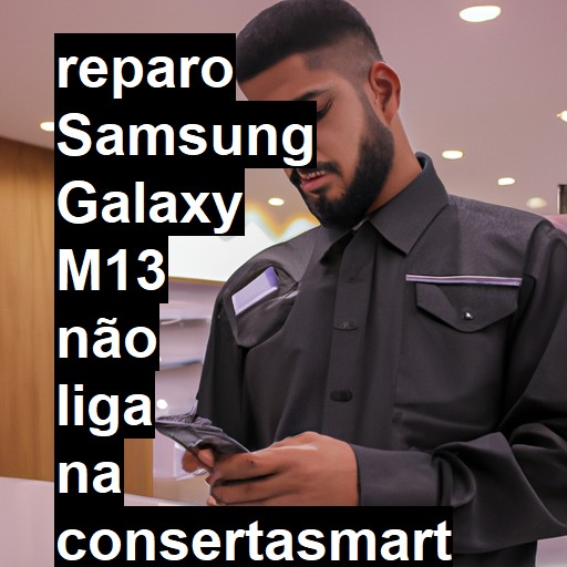 SAMSUNG GALAXY M13 NÃO LIGA | ConsertaSmart