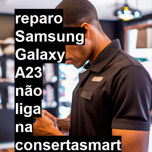 SAMSUNG GALAXY A23 NÃO LIGA | ConsertaSmart