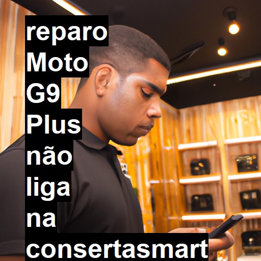 MOTO G9 PLUS NÃO LIGA | ConsertaSmart