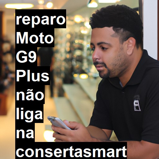 MOTO G9 PLUS NÃO LIGA | ConsertaSmart