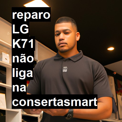 LG K71 NÃO LIGA | ConsertaSmart