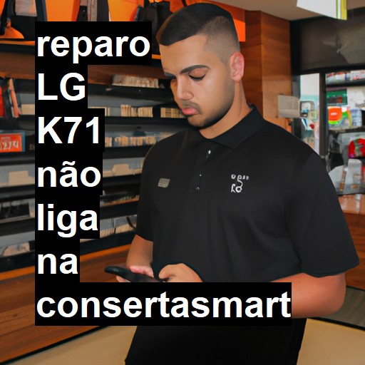 LG K71 NÃO LIGA | ConsertaSmart