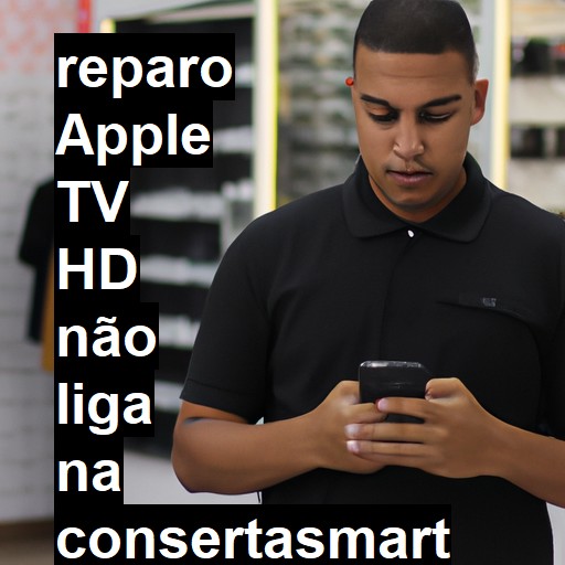 APPLE TV HD NÃO LIGA | ConsertaSmart