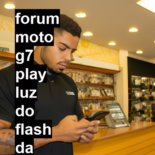 MOTO G7 PLAY - LUZ DO FLASH DA CÂMERA FRONTAL DO MOTO G7 PLAY NÃO APAGA | ConsertaSmart 