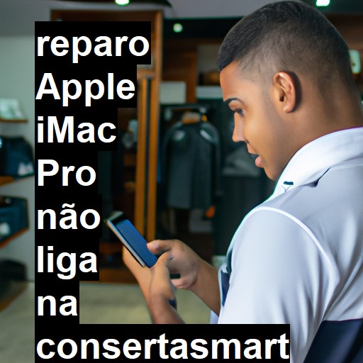 APPLE IMAC PRO NÃO LIGA | ConsertaSmart